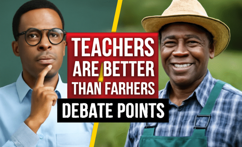 Debate: Teachers Are Better Than Farmers (7 Winning Points)