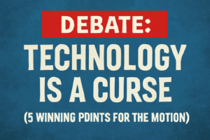 Debate: Technology is a Curse (5 Winning Points for the Motion)