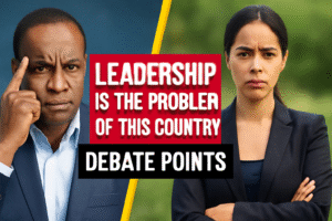 write a debate on the topic leadership is the problem of this country